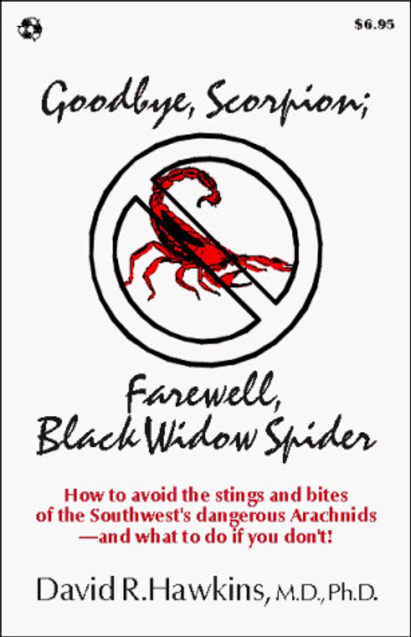 Cover Art for 0798710261247, Goodbye, Scorpion; Farewell, Black Widow Spider: How to Avoid the Stings and Bites of the Southwest's Dangerous Arachnids - And What to Do I by David R. Hawkins