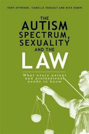 Cover Art for 9781849059190, Asperger Syndrome Sexuality & the Law by Nick Dubin, Isabelle Henault, Tony Attwood, Tony Henault Attwood