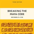 Cover Art for B00AO7XUEM, Breaking the Maya Code by Michael D. Coe