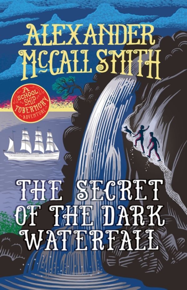 Cover Art for 9781780276120, The Secret of the Dark Waterfall: A School Ship Tobermory Adventure (Book 4) by Alexander McCall Smith