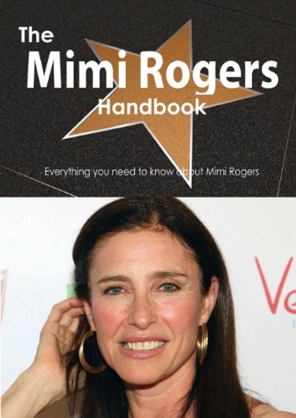 Cover Art for 9781486468881, The Mimi Rogers Handbook - Everything You Need to Know About Mimi Rogers by Emily Smith