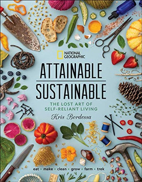 Cover Art for B086T4Y7YX, Attainable Sustainable: The Lost Art of Self-Reliant Living by Kris Bordessa