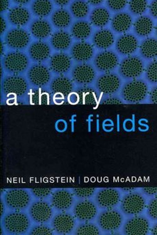 Cover Art for 9780199859948, A Theory of Fields by Neil Fligstein