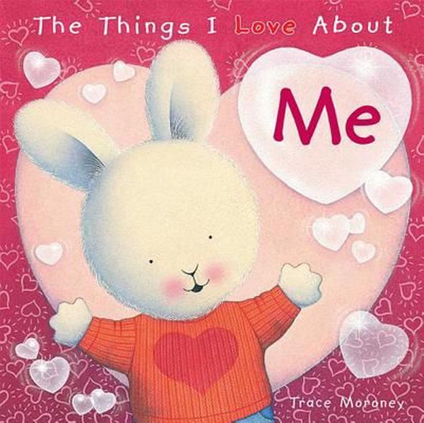 Cover Art for 9781608875276, The Things I Love About Me by Trace Moroney