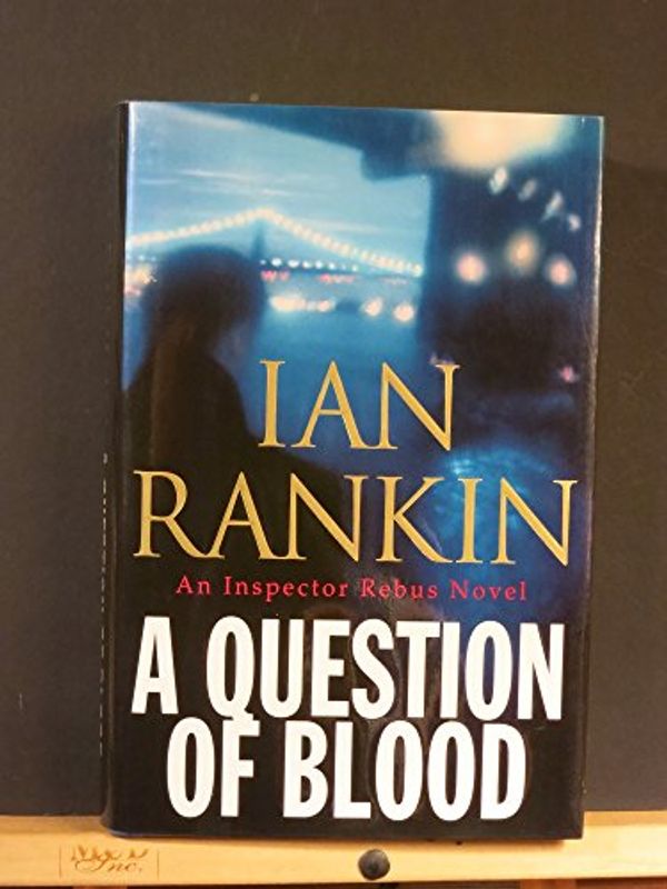 Cover Art for 9780316095648, A Question of Blood: An Inspector Rebus Novel by Ian Rankin