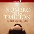 Cover Art for 9781497680784, El número de la traición by Karin Slaughter, Juan Castilla Plaza