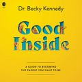 Cover Art for 9780063159495, Good Inside by Becky Kennedy, Becky Kennedy