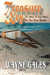 Cover Art for 9781482707984, Treasure Key: Too Close to Key West, Too Far From Reality by Mr Wayne Gales