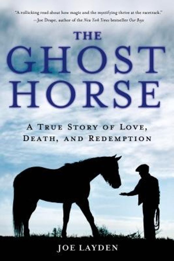 Cover Art for 9781250048646, The Ghost Horse: A True Story of Love, Death, and Redemption by Joe Layden