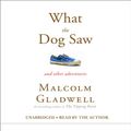 Cover Art for B002TS7XLA, What the Dog Saw: And Other Adventures by Malcolm Gladwell