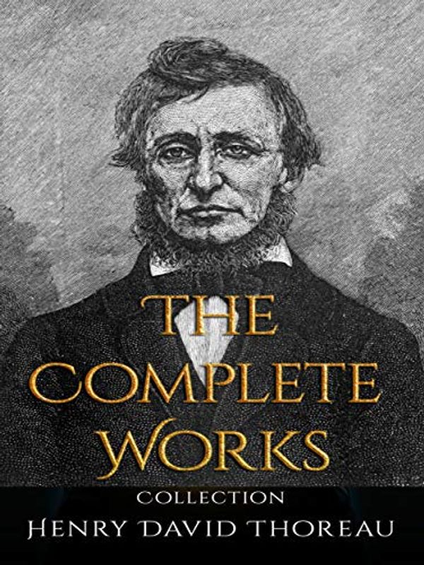 Cover Art for B07XZJV9B6, Henry David: Thoreau The Complete Works Collection (Annotated) : 9 Complete Works of Henry David Thoreau Including Cape Cod, Excursions, On the Duty of Civil Disobedience, Walden, Walking, and More by David Thoreau, Henry