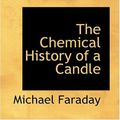 Cover Art for 9780554372600, The Chemical History of a Candle by Michael Faraday