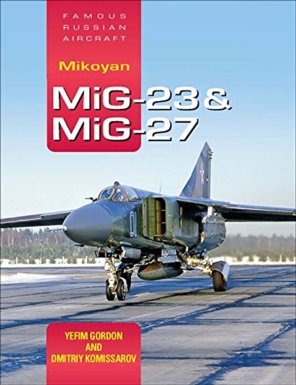 Cover Art for 9781910809310, Mikoyan MiG-23 & MiG-27: Famous Russian Aircraft by Yefim Gordon