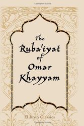 Cover Art for 9781421261485, The Ruba'iyat of Omar Khayyam: Translated by Edward Fitzgerald. With a Commentary by H. M. Batson and a Biographical Introduction by E. D. Ross by Omar Khayyam
