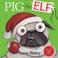 Cover Art for 9781742999760, Pig the Elf with 2 Reward Charts and 200 Stickers by Aaron Blabey
