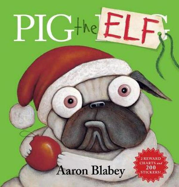 Cover Art for 9781742999760, Pig the Elf with 2 Reward Charts and 200 Stickers by Aaron Blabey