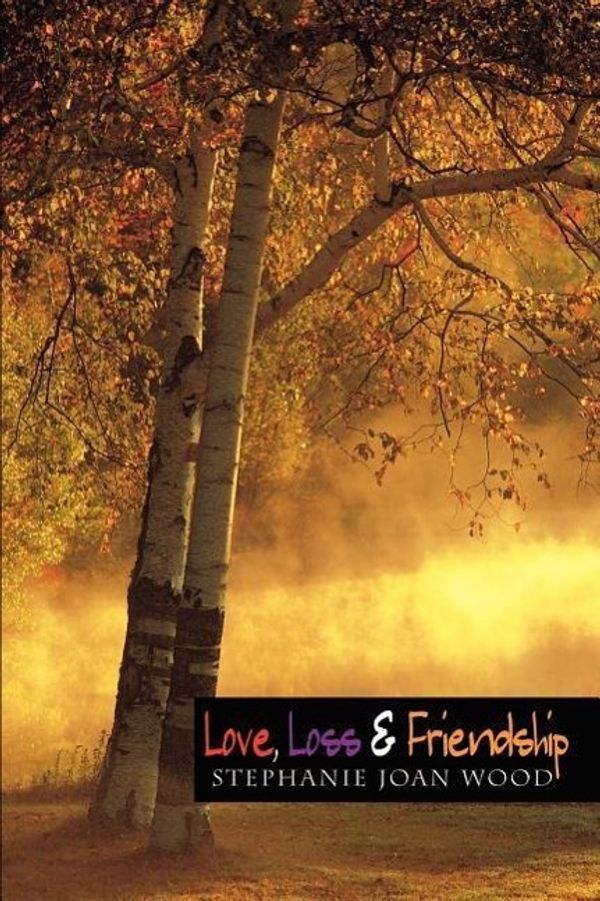 Cover Art for 9781410758293, Love, Loss & Friendship by Stephanie Joan Wood