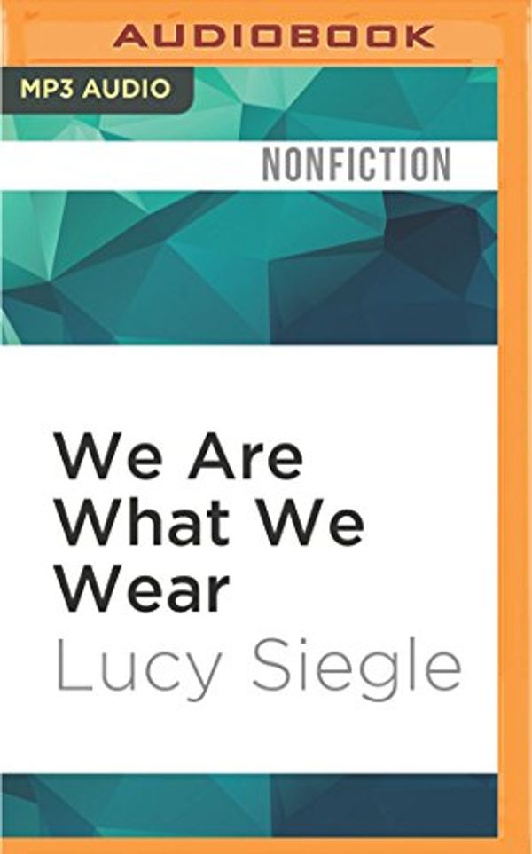 Cover Art for 9781536643312, We Are What We Wear: Unravelling Fast Fashion and the Collapse of Rana Plaza by Lucy Siegle