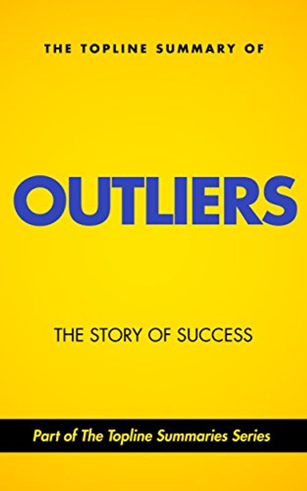Cover Art for B00NUX8M2C, The Topline Summary of Malcolm Gladwell's Outliers: The Story of Success (Topline Summaries) by Gareth F. Baines, Malcolm Gladwell, Brevity Books