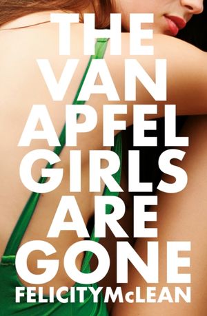 Cover Art for 9781786076076, The Van Apfel Girls are Gone by Felicity McLean