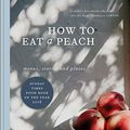 Cover Art for B0776X5KHX, How to eat a peach: Menus, stories and places by Diana Henry