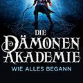 Cover Art for B06WGP59QB, Die Dämonenakademie – Wie alles begann (German Edition) by Taran Matharu