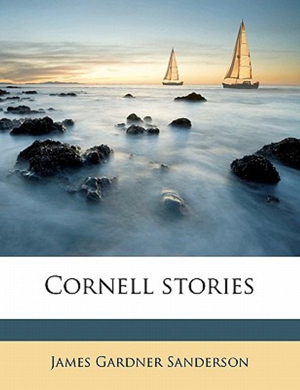 Cover Art for 9781176339873, Cornell Stories by James Gardner Sanderson