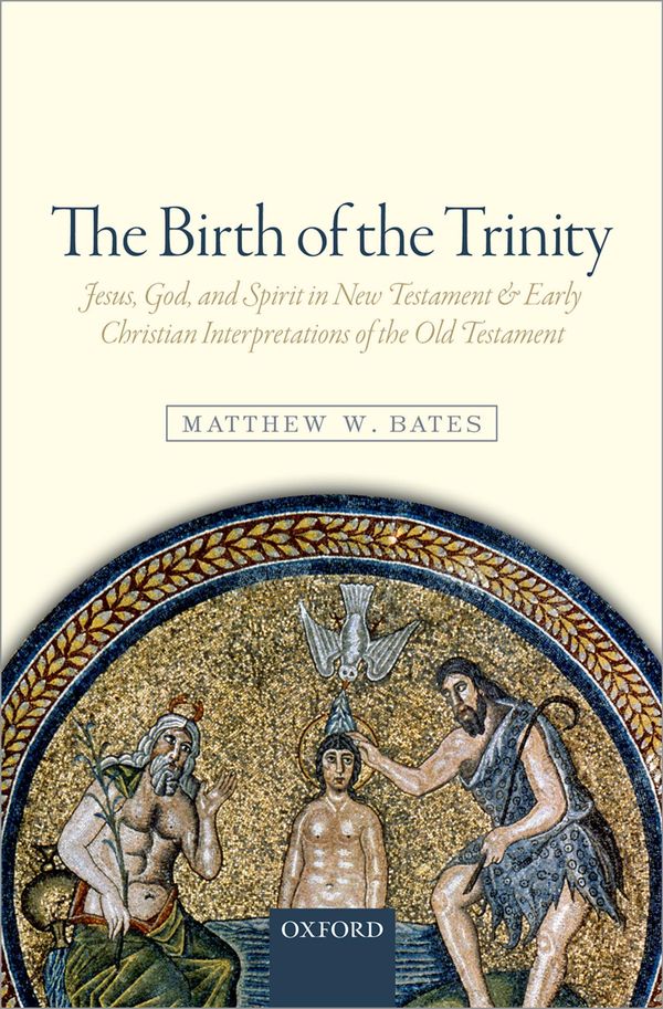 Cover Art for 9780191045875, The Birth of the Trinity by Matthew W. Bates