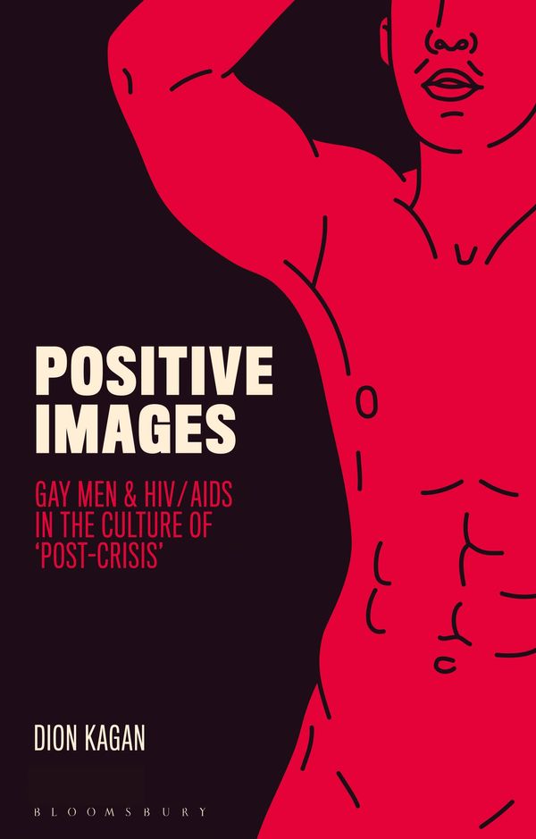 Cover Art for 9781784534196, Positive ImagesGay Men and HIV/AIDS in the Popular Culture of ... by Dion Kagan