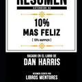 Cover Art for 9781090119070, Resumen Extendido de 10% Mas Feliz (10% Happier) - Basado En El Libro de Dan Harris by Libros Mentores