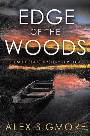 Cover Art for B0CG7LDZT2, Edge of the Woods (Emily Slate FBI Mystery Thriller Book 12) by Alex Sigmore