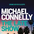 Cover Art for B06Y17CRFT, The Late Show (RENEE BALLARD Book 1) by Michael Connelly