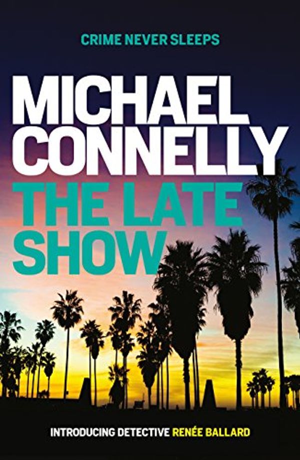 Cover Art for B06Y17CRFT, The Late Show (RENEE BALLARD Book 1) by Michael Connelly