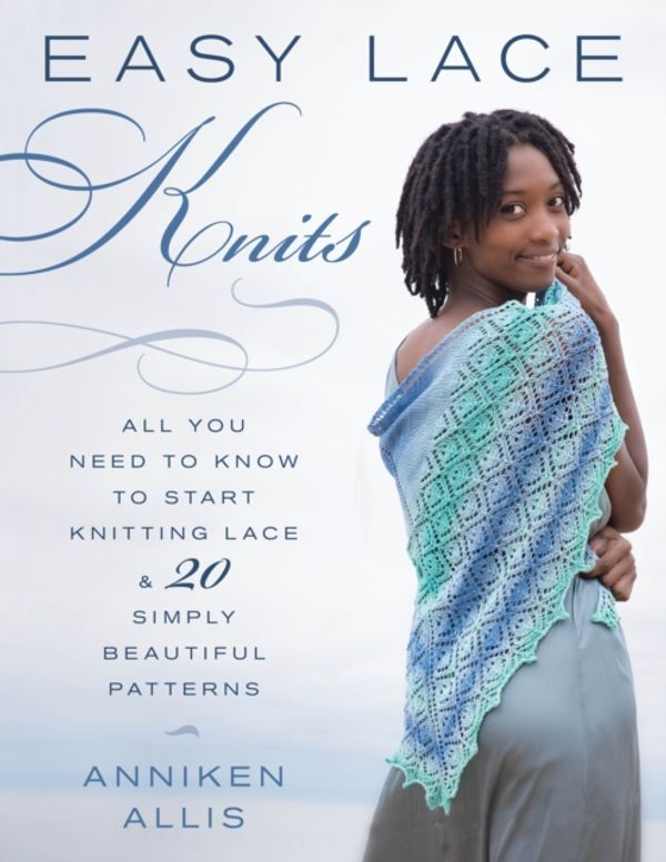 Cover Art for 9780811719018, Easy Lace Knits: All You Need to Know to Start Knitting Lace & 20 Simply Beautiful Patterns by Anniken Allis