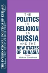 Cover Art for 9781563243561, The Politics of Religion in Russia and the New States of Eurasia (International Politics of Eurasia) (v. 3) by editor, Michael Bourdeaux