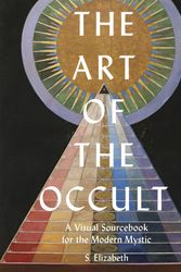 Cover Art for 9780711248830, The Art of the Occult: A Visual Sourcebook for the Modern Mystic by S. Elizabeth