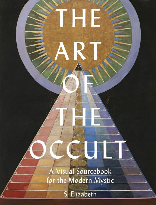 Cover Art for 9780711248830, The Art of the Occult: A Visual Sourcebook for the Modern Mystic by S. Elizabeth