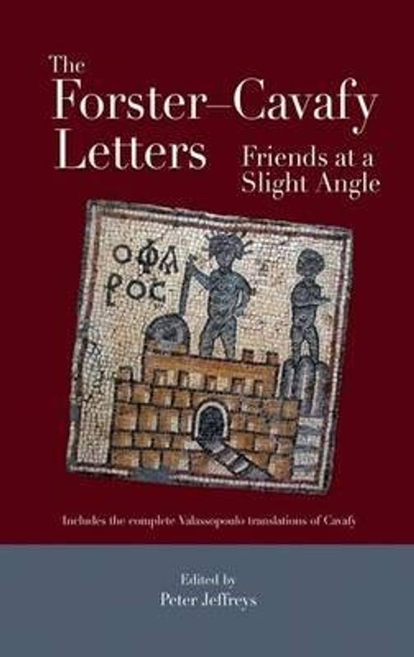 Cover Art for 0884734600893, The Forster - Cavafy Letters : Friends at a Slight Angle(Hardback) - 2009 Edition by E. M. Forster , Constantine P. Cavafy , Peter Jeffreys