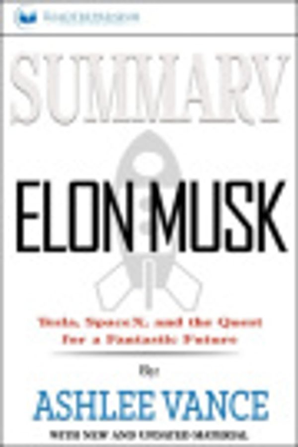 Cover Art for 9781690408352, Summary of Elon Musk: Tesla, SpaceX, and the Quest for a Fantastic Future by Ashlee Vance by Readtrepreneur Publishing