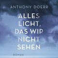 Cover Art for 9783406667510, Alles Licht, das wir nicht sehen by Anthony Doerr, Löcher-Lawrence, Werner, Werner Löcher- Lawrence