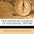 Cover Art for 9781245161664, The American journal of psychiatry, 1879-80 by American Psychiatric Association