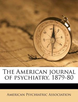 Cover Art for 9781245161664, The American journal of psychiatry, 1879-80 by American Psychiatric Association