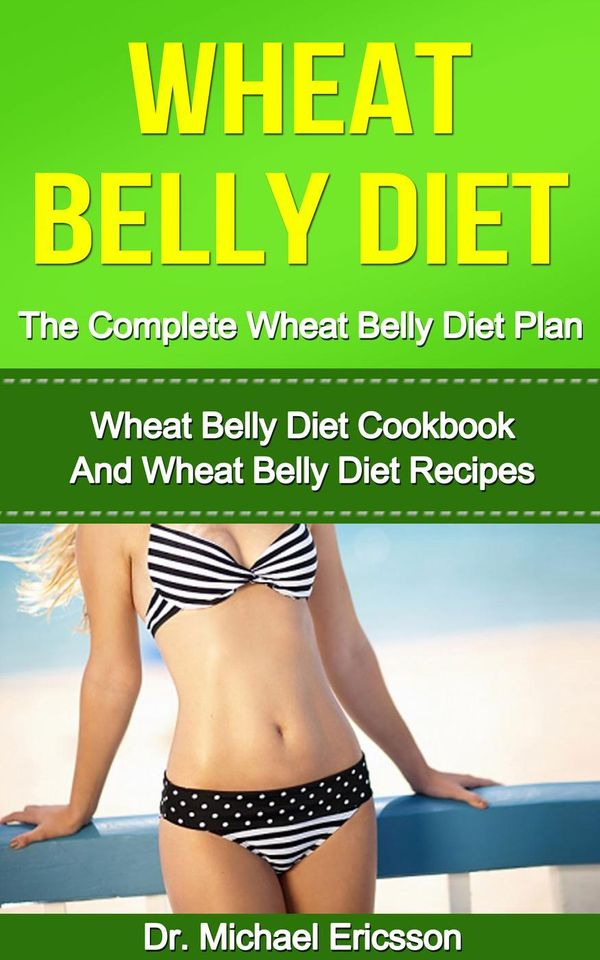 Cover Art for 9781502242815, Wheat Belly Diet: The Complete Wheat Belly Diet Plan: Wheat Belly Diet Cookbook And Wheat Belly Diet Recipes by Dr. Michael Ericsson