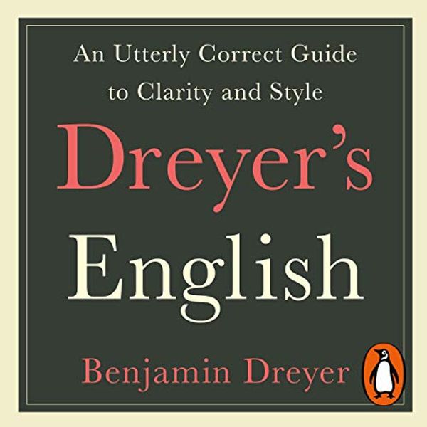 Cover Art for B07RD2LKM9, Dreyer’s English: An Utterly Correct Guide to Clarity and Style by Benjamin Dreyer