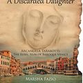 Cover Art for 9781636922904, Venice: A Discarded Daughter: Arcangela Tarabotti: The Rebel Nun of Baroque Venice by Marsha Fazio