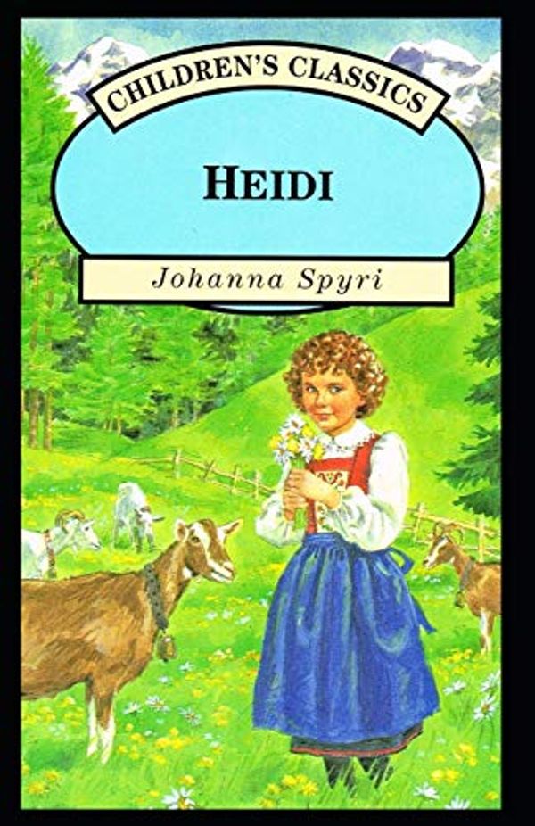 Cover Art for 9798571523585, Heidi (Unabridged Illustrated Classics) by Johanna Spyri by Johanna Spyri