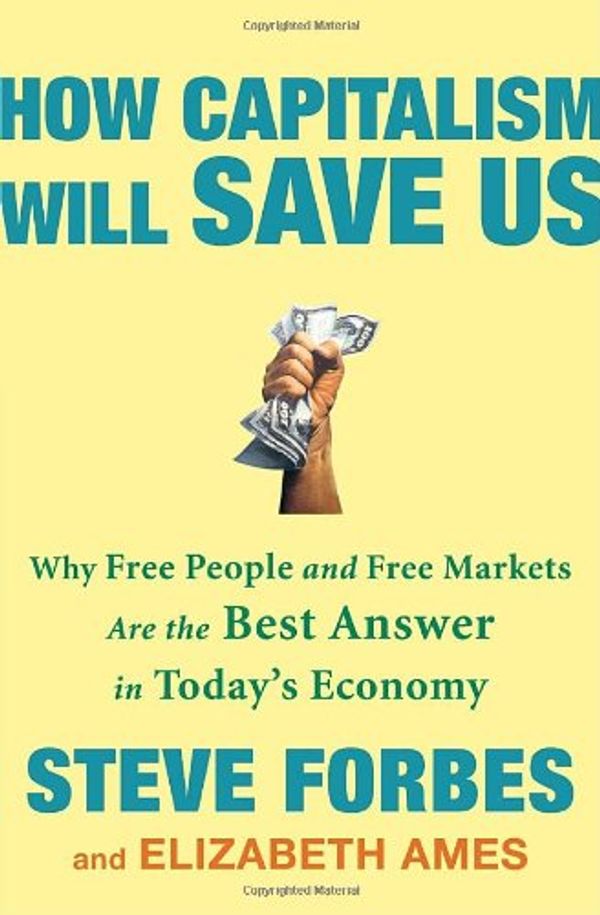 Cover Art for 9780307463098, How Capitalism Will Save Us by Steve Forbes, Elizabeth Ames