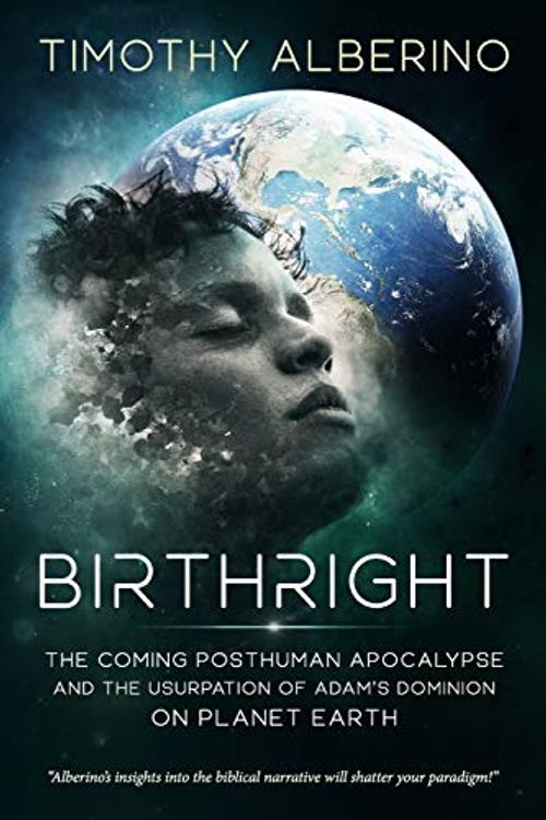 Cover Art for 9798556521193, Birthright: The Coming Posthuman Apocalypse and the Usurpation of Adam's Dominion on Planet Earth by Timothy Alberino