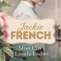 Cover Art for 9781460753583, Miss Lily's Lovely Ladies by Jackie French