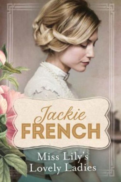 Cover Art for 9781460753583, Miss Lily's Lovely Ladies by Jackie French